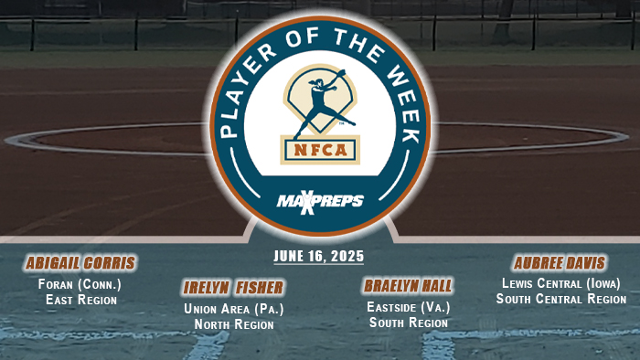 MaxPreps/NFCA High School Player of the Week, nfca, maxpreps, Player of the Week, east, north, south, central, west, nfca, maxpreps, 2025, Corris, Fisher, Hall, Davis, Connecticut, Foran, Abigail, Irelyn, Fisher, Union, Area, Pennsylvania, Braelyn, Hall, Eastside, Virginia, Aubree, Davis, Lewis, Central, Iowa,